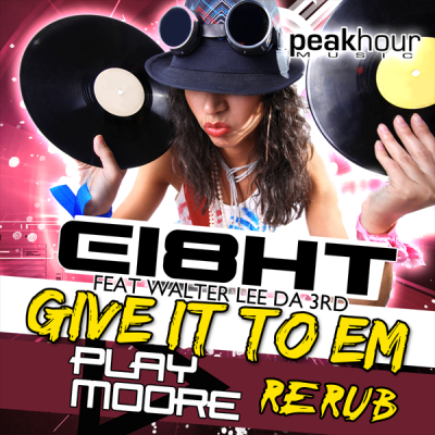 Ei8ht feat. Walter Lee Da 3rd - Give It To Em (Play Moore ReRub)