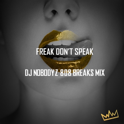 King Chain feat. Rapunzel - Freak Don't Speak (DJ Nobodyz 808 Breaks Mix)