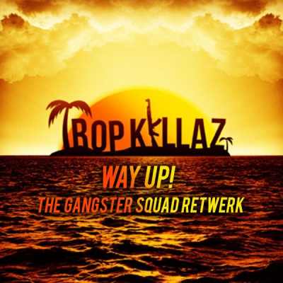 Tropkillaz - Way Up! (The Gangster Squad Retwerk)